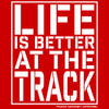 Life is Better at the Track